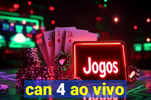 can 4 ao vivo